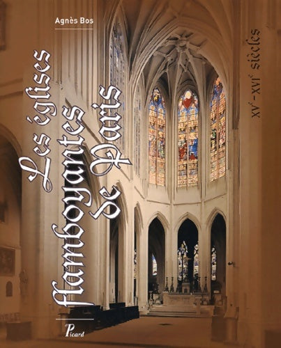 Livrenpoche : Les Eglises flamboyantes de Paris. XVème-XVIème siècle. - Agnès Bos - Livre