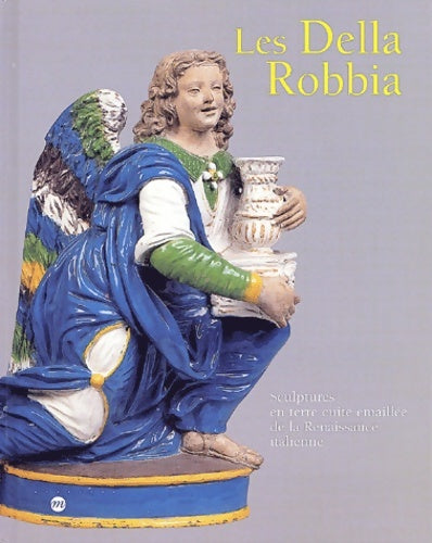 Livrenpoche : LES DELLA ROBBIA-SCULPTURES EN TERRE CUITE EMAILLEE DE LA RENAISSANCE ITALIENNE - Collectif - Livre