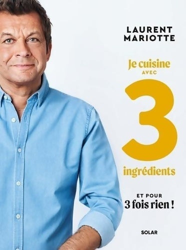 Livrenpoche : Je cuisine avec 3 ingrédients et pour 3 fois rien ! - Laurent Mariotte - Livre