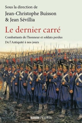Livrenpoche : Le Dernier carré : Combattants de l'honneur et soldats perdus de l'Antiquité à nos jours - Collectif - Livre