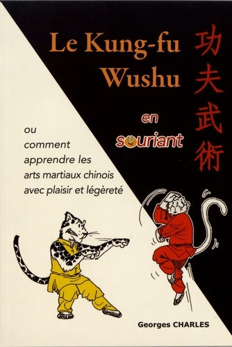 Livrenpoche : Le kung-fu wushu en souriant : Ou comment apprendre les arts martiaux chinois avec plaisir et légèrete - Georges Charles - Livre