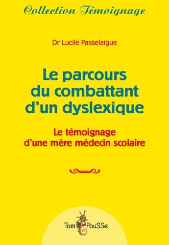 Livrenpoche : Le parcours du combattant d'un dyslexique : Le témoignage d'une mère médecin scolaire - Lucile Passelaigue - Livre