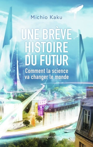 Livrenpoche : Une brève histoire du futur : Comment la science va changer le monde - Michio Kaku - Livre