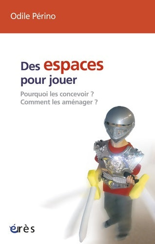 Livrenpoche : Des espaces pour jouer - Pourquoi les concevoir ? Comment les aménager ? - Odile Périno - Livre
