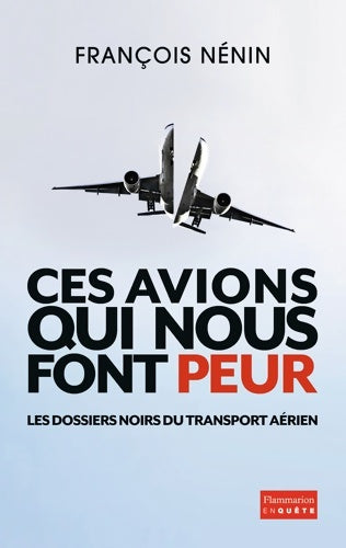 Livrenpoche : Ces avions qui nous font peur : LES DOSSIERS NOIRS DU TRANSPORT AÉRIEN - François Nénin - Livre