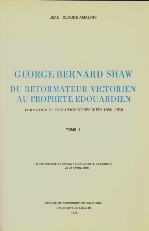 Livrenpoche : George Bernard Shaw : Du réformateur victorien au prophète edouardien Tome I - Jean-Claude Amalric - Livre