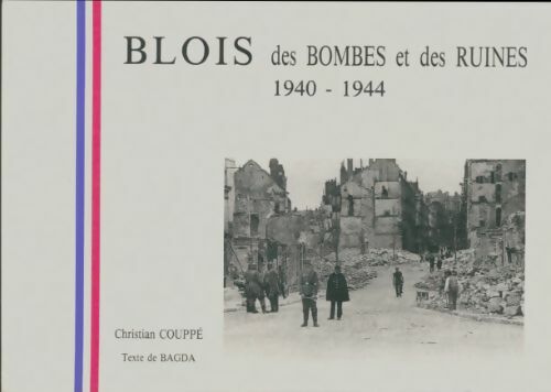 Livrenpoche : Blois des bombes et des ruines 1940-1944 - Christian Couppé - Livre