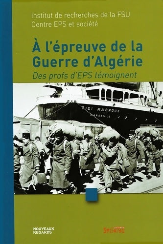 Livrenpoche : A l'épreuve de la guerre d'algerie : Des profs d'eps témoignent - Gérard Couturier - Livre