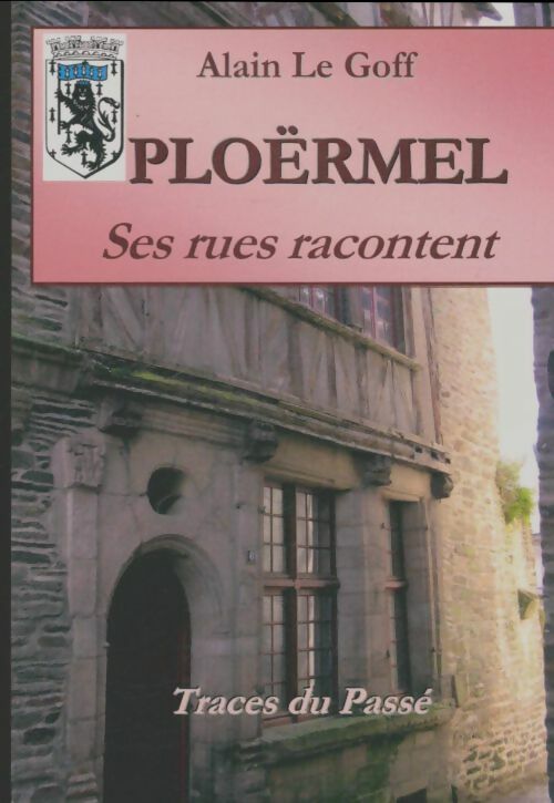 Livrenpoche : Ploërmel ses rues racontent - Alain Le Goff - Livre