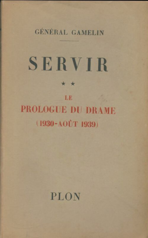 Livrenpoche : Servir Tome II : Le prologue du drame 1930-1939 - Général Gamelin - Livre