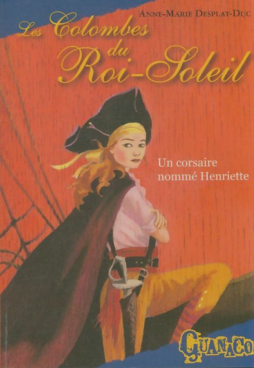 Livrenpoche : Les colombes du roi-soleil : Un corsaire nommé Henriette (7) - Anne-Marie Desplat-Duc - Livre