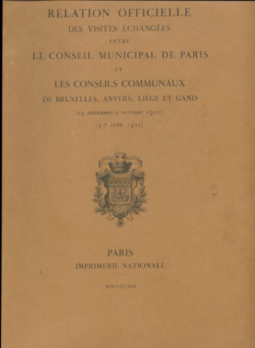 Livrenpoche : Relation officiel des visites échangées entre le conseil municipal de Paris et les conseils communaux de Bruxelles, Anvers, liège et Gand - Collectif - Livre