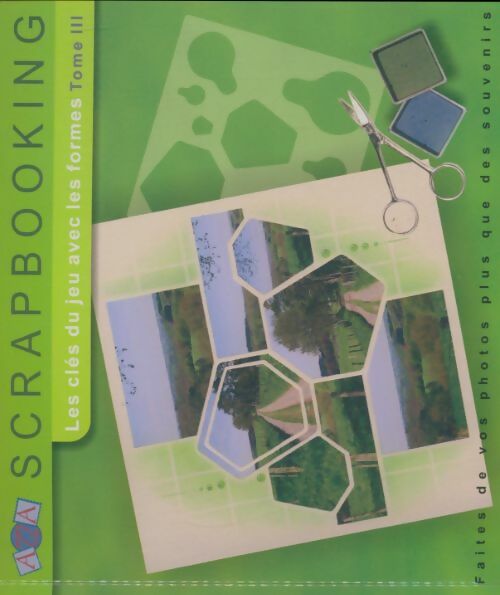 Livrenpoche : Scrapbooking Tome III : Les clés du jeu avec les formes - Collectif - Livre
