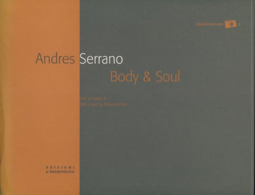 Livrenpoche : Andres Serrano : Body and soul  - Robert Pinto - Livre