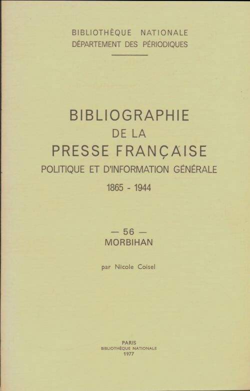 Livrenpoche : Bibliographie de la presse française politique et d'information générale 1865-1944 Morbihan 56 - Collectif - Livre