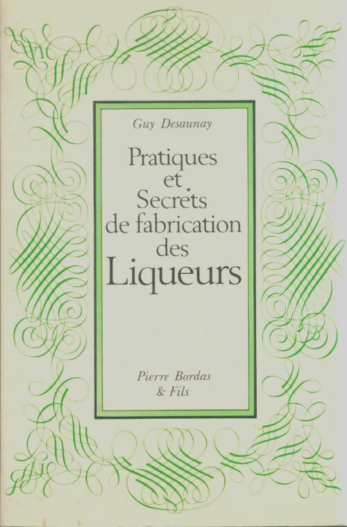 Livrenpoche : Pratiques et secrets de fabrication des liqueurs - Guy Desaunay - Livre