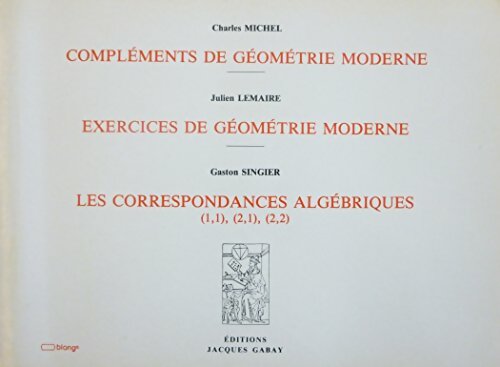 Livrenpoche : Compléments de géomètrie moderne. Exercices de géométrie moderne. Les correspondances algébriques - Collectif - Livre