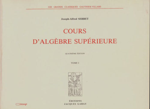 Livrenpoche : Cours d'algèbre supérieure Tome I - Joseph-Alfred Serret - Livre