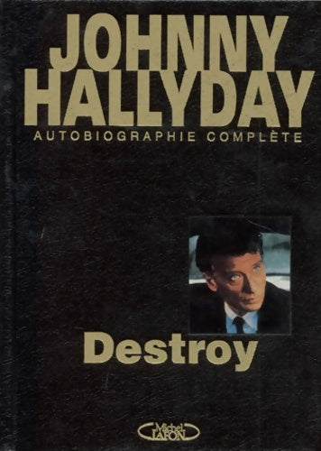 Livrenpoche : Destroy. Autobiographie complète - Johnny Hallyday - Livre