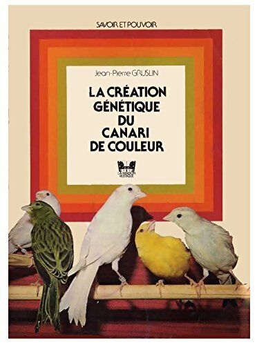 Livrenpoche : La création génétique du canari de couleur - Jean-Pierre Gruslin - Livre