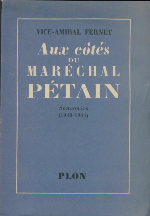Livrenpoche : Aux cotés du maréchal Pétain : Souvenirs - Vice-Amiral Fernet - Livre