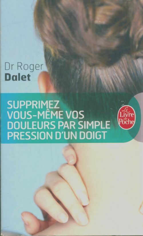 Livrenpoche : Supprimez vos douleurs par simple pression d'un doigt - Dalet Docteur Roger - Livre