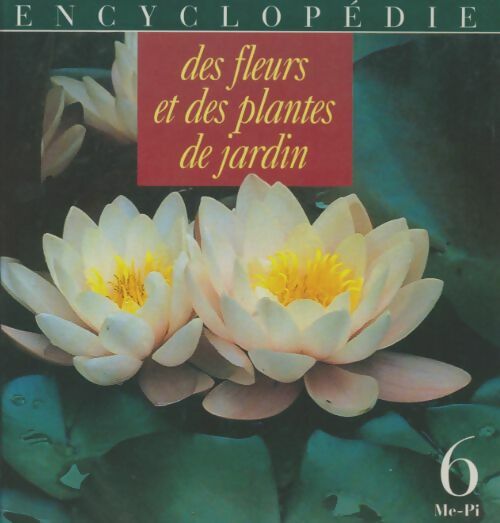 Livrenpoche : Encyclopédie des fleurs et des plantes de jardin Tome VI : Me-Pi - Collectif - Livre