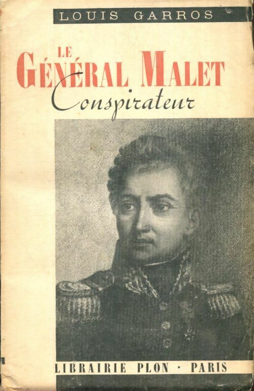 Livrenpoche : Le général Malet, conspirateur - Louis Garros - Livre