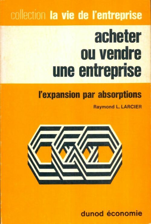 Livrenpoche : Acheter ou vendre une entreprise : L'expansion par absorptions - Raymond L. Larcier - Livre