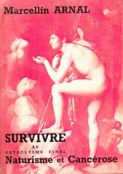 Livrenpoche : Survivre au cataclysme final Tome I : Naturisme et Cancérose - Marcellin Arnal - Livre