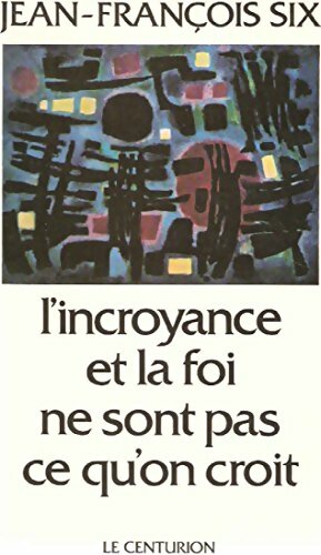 Livrenpoche : L'incroyance et la foi ne sont pas ce qu'on croit - Jean-François Six - Livre
