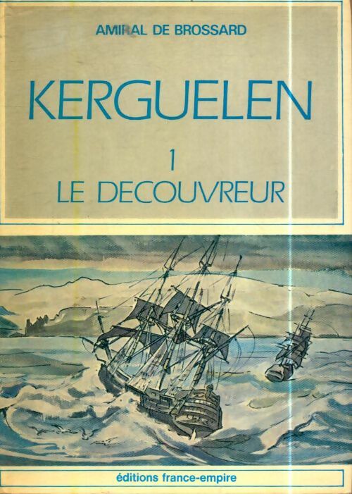 Livrenpoche : Kerguelen Tome I : Le découvreur - Amiral De Brossard - Livre