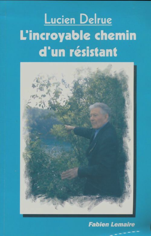 Livrenpoche : L'incroyable chemin d'un résistant : Lucien Delrue - Fabien Lemaire - Livre