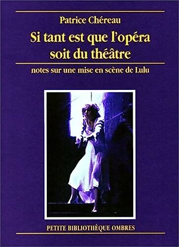 Livrenpoche : Si tant est que l'opéra soit du théâtre  - Patrice Chéreau - Livre