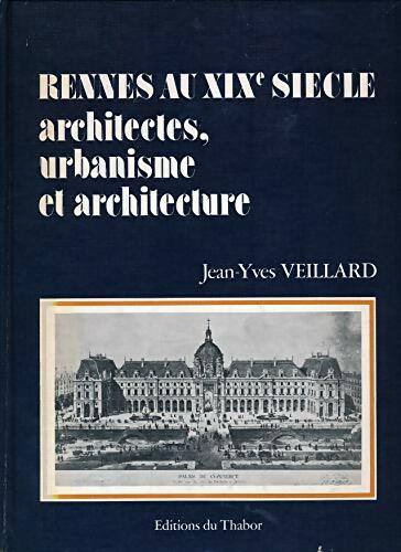 Livrenpoche : Rennes au XIXe siècle architectes urbanisme et architecture - Jean-Yves Veillard - Livre