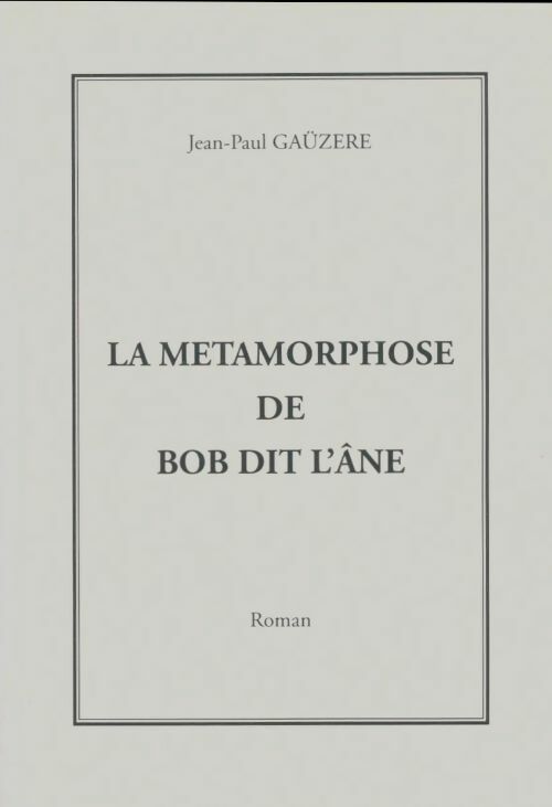 Livrenpoche : La métamorphose de Bob dit l'âne - Jean-Paul Gaüzere - Livre