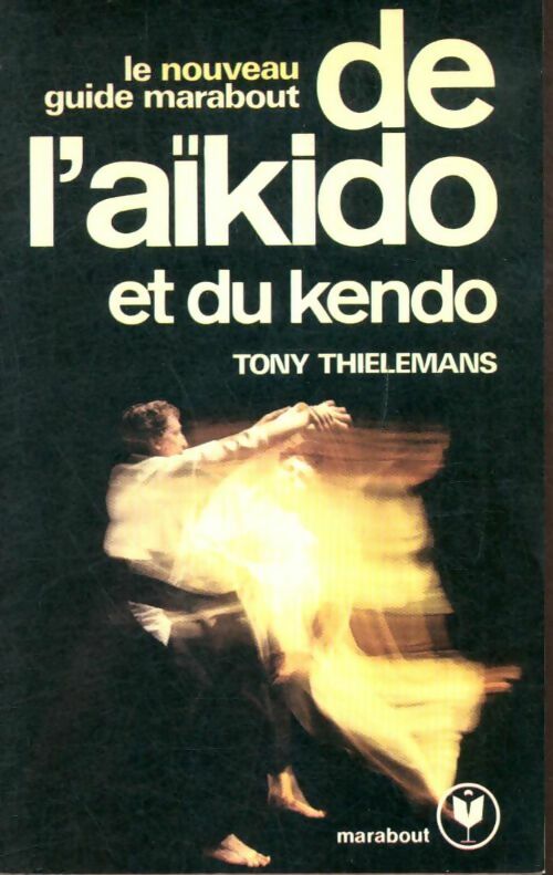 Livrenpoche : Le nouveau guide marabout de l'aÏkido et du kendo - Tony Thielemans - Livre