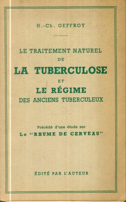 Livrenpoche : Le traitement naturel de la tuberculose et le régime des ancien tuberculeux - H.Ch. Geffroy - Livre