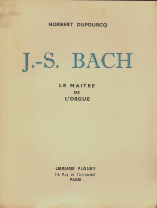 Livrenpoche : J.-S. Bach le maître de l'orgue - Norbert Dufourcq - Livre