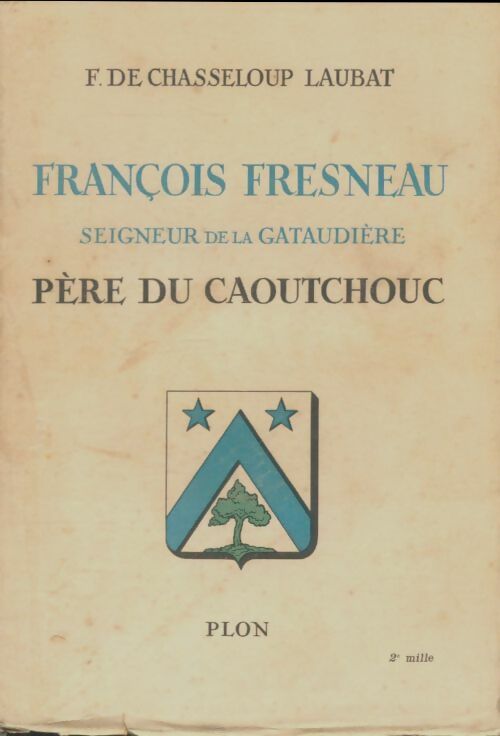 Livrenpoche : Francois Fresneau, seigneur de la Gataudière père du caoutchouc - F De Chasseloup Laubat - Livre