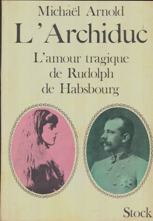 Livrenpoche : L'archiduc, l'amour tragique de Rudolph de Habsbourg - Michaël Arnold - Livre