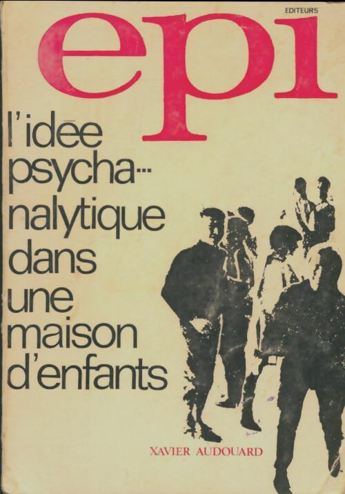 Livrenpoche : L'idée psychanalytique dans une maison d'enfants - Xavier Audouard - Livre