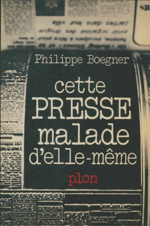 Livrenpoche : Cette presse malade d'elle-même - Philippe Boegner - Livre
