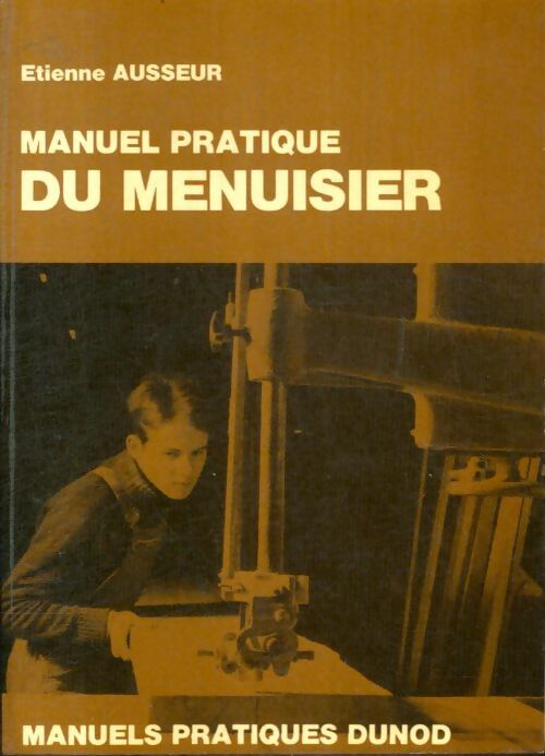 Livrenpoche : Manuel pratique du menuisier - Etienne Ausseur - Livre