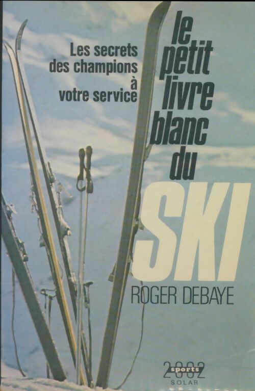 Livrenpoche : Le petit livre blanc du ski - Roger Debaye - Livre