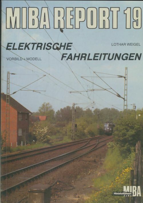 Livrenpoche : Miba report 19 : Elektrische fahrleitungen - Lothar Weigel - Livre
