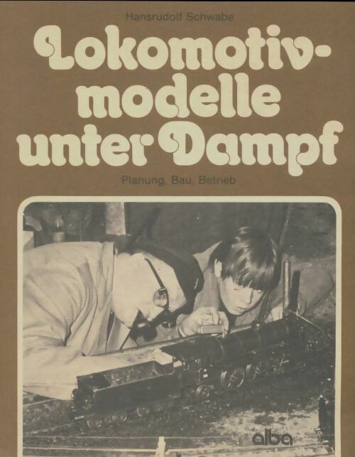 Livrenpoche : Lokomotiv-modelle unter dampf - Hansrudolf Schwabe - Livre