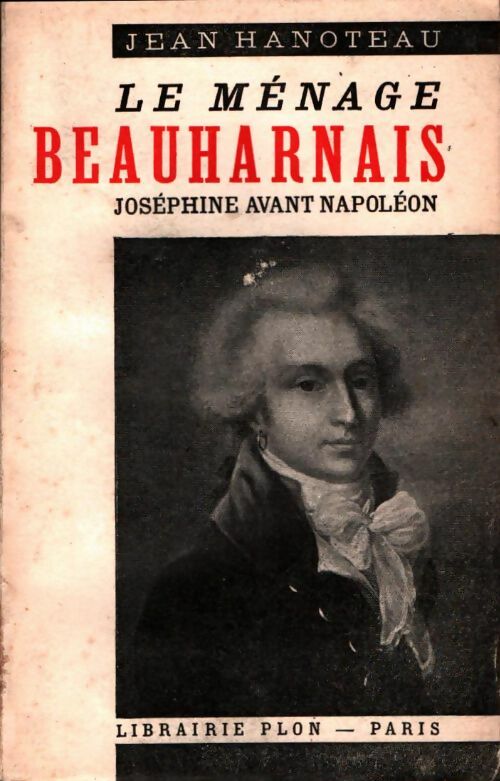 Livrenpoche : Le ménage beauharnais. Joséphine avant Napoleon - Hanoteau Jean - Livre