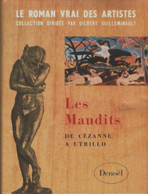 Livrenpoche : Le roman vrai des artistes Tome I : Les maudits de Cézanne à Utrillo - Gilbert Guilleminault - Livre
