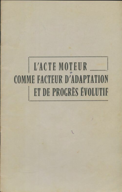 Livrenpoche : L'acte moteur comme facteur d'adaptation et de progrès évolutif - J. Paillard - Livre